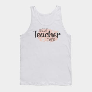 Best Teacher Ever Appreciation Quote with Flowers Tank Top